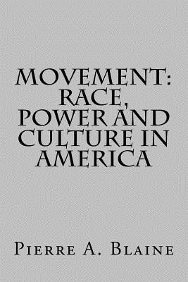 Movement: Race, Power and Culture in America by Blaine, Pierre a.