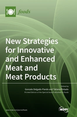 New Strategies for Innovative and Enhanced Meat and Meat Products by Delgado-Pando, Gonzalo
