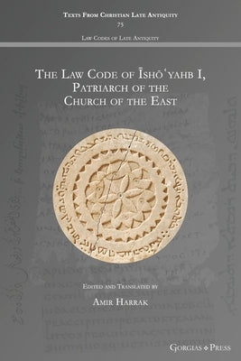 The Law Code of Īshōʿyahb I, Patriarch of the Church of the East by Harrak, Amir