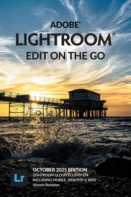 Adobe Lightroom - Edit on the Go (2025 Release) by Bampton, Victoria
