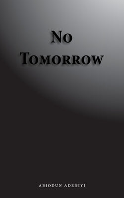 No Tomorrow by Adeniyi, Abiodun
