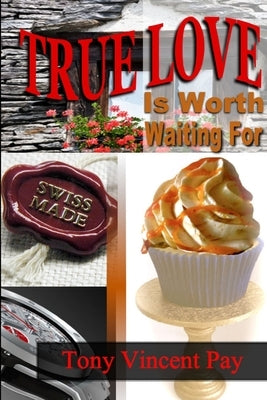 True Love Is Worth Waiting For by Pay, Tony