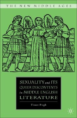 Sexuality and Its Queer Discontents in Middle English Literature by Pugh, T.