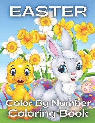 Easter Color By Number Coloring Book: An Amazing Coloring Book For Kids To Relax And Relieve Stress With Easter Illustrations ( Easter Coloring Book F by Schmidt, Marie