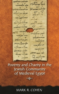 Poverty and Charity in the Jewish Community of Medieval Egypt by Cohen, Mark R.