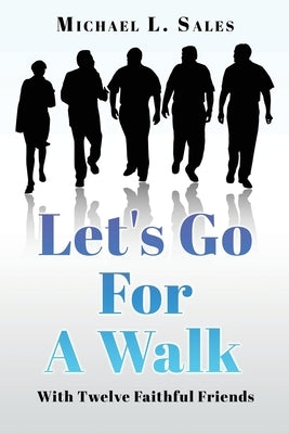 Let's Go For A Walk: With Twelve Faithful Friends by Sales, Michael L.