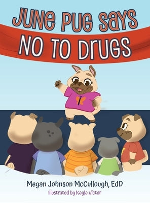 June Pug Says No to Drugs by Johnson McCullough, Edd Megan