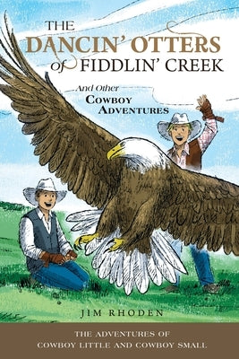 The Dancin' Otters of Fiddlin' Creek and Other Cowboy Adventures by Rhoden, Jim