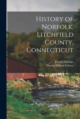 History of Norfolk, Litchfield County, Connecticut by Crissey, Theron Wilmot