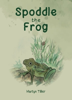 Spoddle the Frog: (animal picture books) by Tillier, Martyn