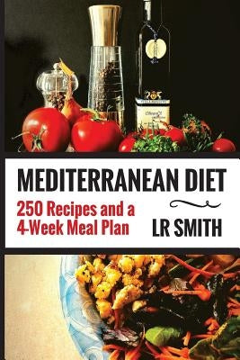 Mediterranean Diet: The Ultimate Guide - 250 Recipes and a 4-Week Meal Plan, by Smith, Lr
