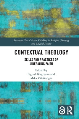 Contextual Theology: Skills and Practices of Liberating Faith by Bergmann, Sigurd