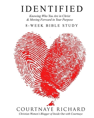 IDENTIFIED - 8 Week Bible Study: Knowing Who You Are in Christ & Moving Forward in Your Purpose by Richard, Courtnaye