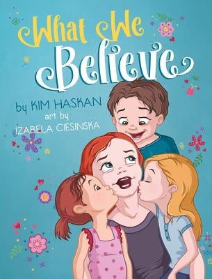 What We Believe by Haskan, Kim