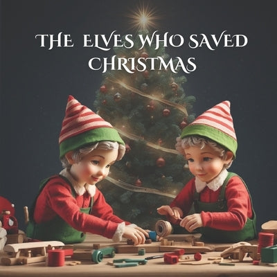 The Elves Who Saved Christmas: A great Christmas elf story about teamwork (Perfect for bedtime story) by Press