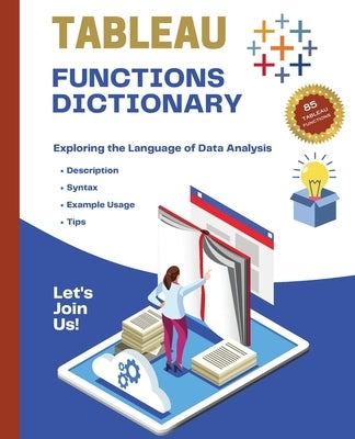 Tableau Functions Dictionary: Exploring the Language of Data Analysis by Huynh, Kiet