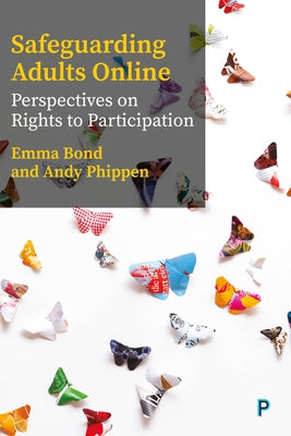 Safeguarding Adults Online: Perspectives on Rights to Participation by Bond, Emma