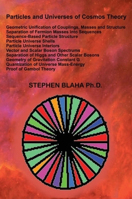 Particles and Universes of Cosmos Theory by Blaha, Stephen