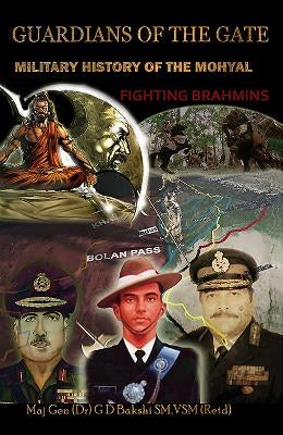 Guardian of the Gate: A Military History of the Mohyals Fighting Brahmins by Bakshi, G. D.