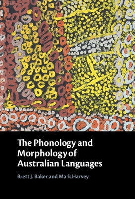 The Phonology and Morphology of Australian Languages by Baker, Brett J.