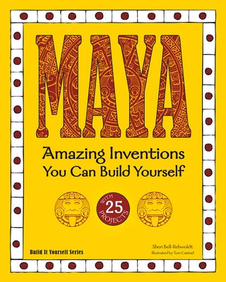 Maya: Amazing Inventions You Can Build Yourself by Bell-Rehwoldt, Sheri