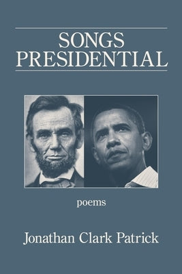 Songs Presidential by Patrick, Jonathan Clark