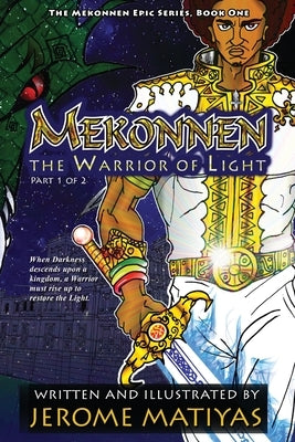 Mekonnen: The Warrior of Light: Book 1 - Part 1 by Matiyas, Jerome
