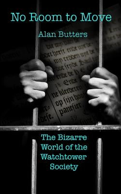 No Room to Move: The Bizarre world of the Watchtower Society by Butters, Alan