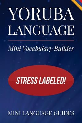 Yoruba Language Mini Vocabulary Builder: Stress Labeled! by Language Guides, Mini