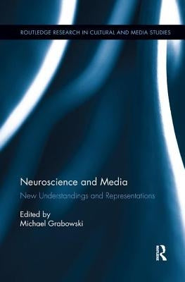 Neuroscience and Media: New Understandings and Representations by Grabowski, Michael