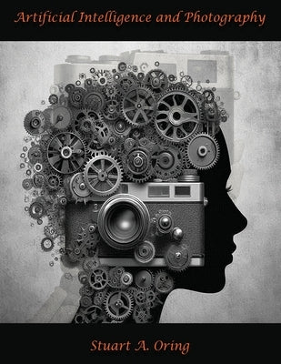 Artificial Intelligence and Photography by Oring, Stuart