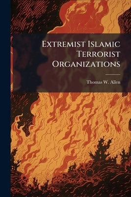 Extremist Islamic Terrorist Organizations by Allen, Thomas W.