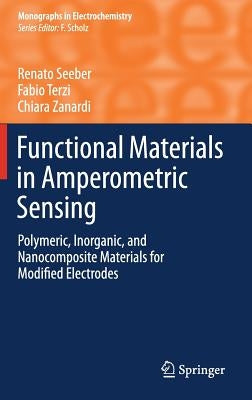 Functional Materials in Amperometric Sensing: Polymeric, Inorganic, and Nanocomposite Materials for Modified Electrodes by Seeber, Renato