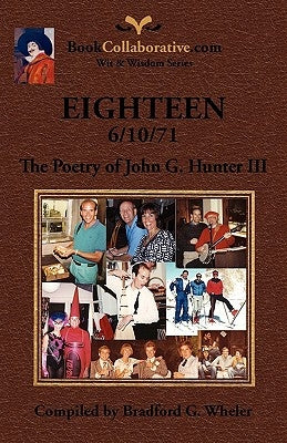EIGHTEEN 6/10/71 The Poetry of John G. Hunter III by Wheler, Bradford G.