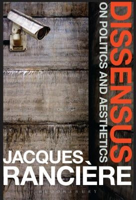 Dissensus: On Politics and Aesthetics by Ranciere, Jacques