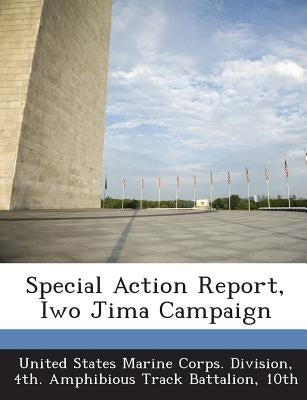 Special Action Report, Iwo Jima Campaign by United States Marine Corps Division, 4t