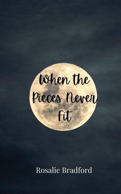 When the Pieces Never Fit by Bradford, Rosalie