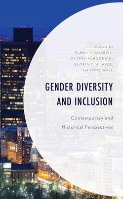 Gender Diversity and Inclusion: Contemporary and Historical Perspectives by Ayee, Gloria Y. a.