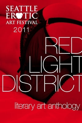 2011 Seattle Erotic Art Festival Literary Art Anthology by Authors, Various