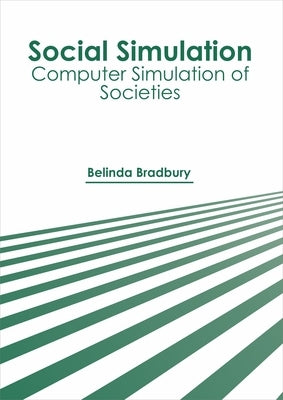Social Simulation: Computer Simulation of Societies by Bradbury, Belinda