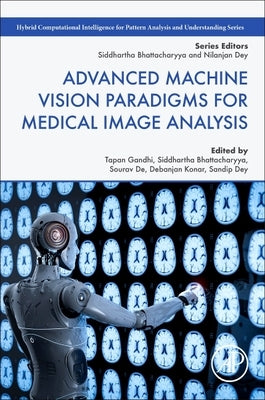 Advanced Machine Vision Paradigms for Medical Image Analysis by Gandhi, Tapan K.