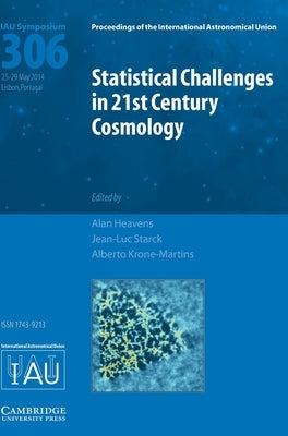 Statistical Challenges in 21st Century Cosmology (Iau S306) by Heavens, Alan