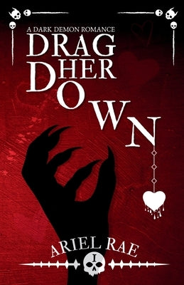 Drag Her Down: A Dark Demon Romance by Rae, Ariel