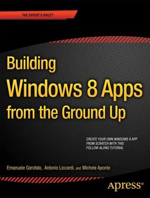 Building Windows 8.1 Apps from the Ground Up by Garofalo, Emanuele