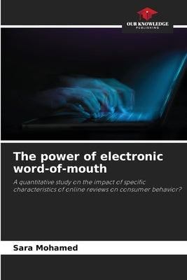 The power of electronic word-of-mouth by Mohamed, Sara