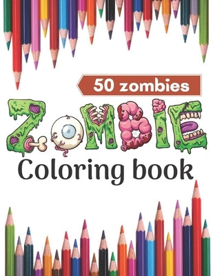 Zombie coloring book.: Super Coloring Book for Kids and zombie lovers,50 horror zombies in one. by Dhar, Ziku