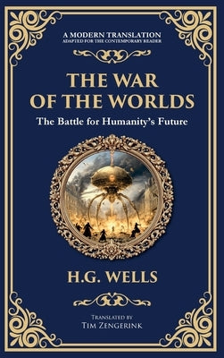 The War of the Worlds: The Ultimate Alien Invasion Classic - Humanity's Fight for Survival (Deluxe Hardbound Edition) by Wells, H. G.