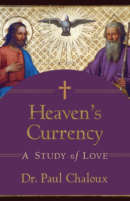 Heaven's Currency: A Study of Love by Chaloux, Paul