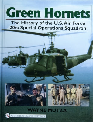 Green Hornets: The History of the U.S. Air Force 20th Special Operations Squadron by Mutza, Wayne