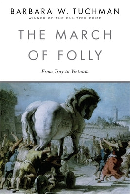 The March of Folly: From Troy to Vietnam by Tuchman, Barbara W.